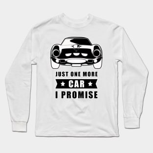 Just One More Car - I promise - Funny Car Quote Long Sleeve T-Shirt